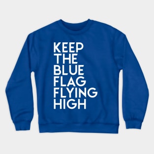 KEEP THE BLUE FLAG FLYING HIGH ALTERNATE Crewneck Sweatshirt
